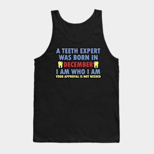 A Teeth Expert Was Born In DECEMBER Tank Top